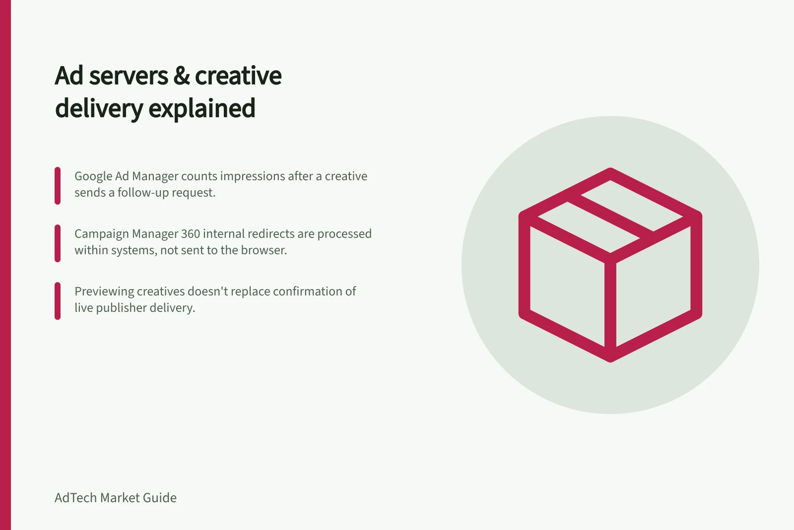Ad servers & creative delivery explained: Google Ad Manager counts impressions after a creative sends a follow-up request.; Campaign Manager 360 internal redirects are processed within systems, not sent to the browser.; Previewing creatives doesn't replace confirmation of live publisher delivery.