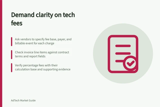 Demand clarity on tech fees: Ask vendors to specify fee base, payer, and billable event for each charge; Check invoice line items against contract terms and report fields; Verify percentage fees with their calculation base and supporting evidence. Asking vendors to explain each technology fee