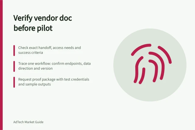 Verify vendor doc before pilot: Check exact handoff, access needs and success criteria; Trace one workflow: confirm endpoints, data direction and version; Request proof package with test credentials and sample outputs. Checking integration documentation before a vendor pilot