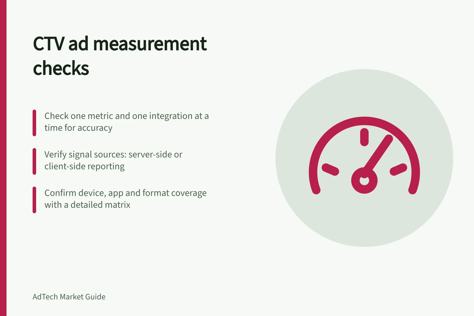 CTV ad measurement checks: Check one metric and one integration at a time for accuracy; Verify signal sources: server-side or client-side reporting; Confirm device, app and format coverage with a detailed matrix
