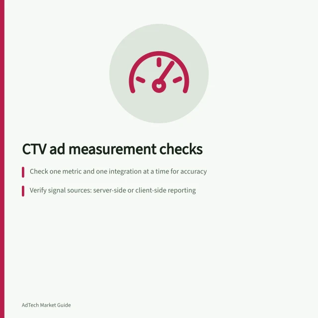 CTV ad measurement checks: Check one metric and one integration at a time for accuracy; Verify signal sources: server-side or client-side reporting; Confirm device, app and format coverage with a detailed matrix. Checking measurement support in a CTV ad stack