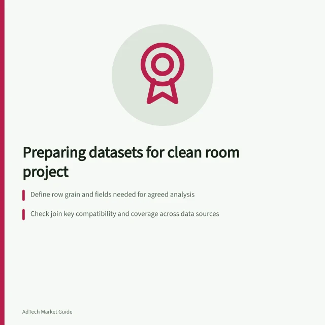 Preparing datasets for clean room project: Define row grain and fields needed for agreed analysis; Check join key compatibility and coverage across data sources; Agree on handling rules including time zones, nulls and APP compliance. Preparing datasets for a clean room project