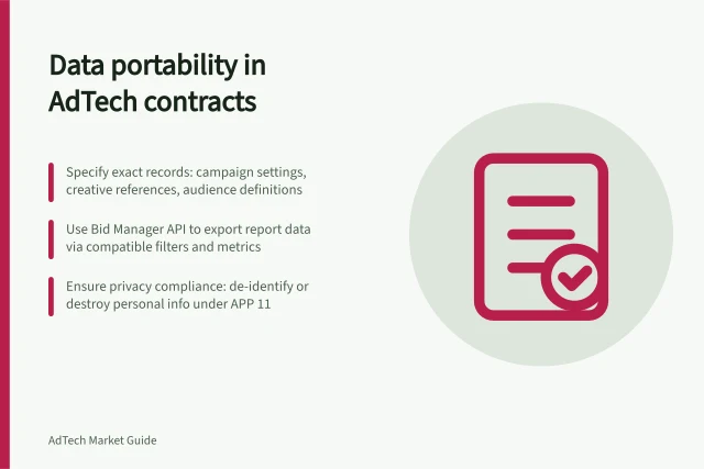 Data portability in AdTech contracts: Specify exact records: campaign settings, creative references, audience definitions; Use Bid Manager API to export report data via compatible filters and metrics; Ensure privacy compliance: de-identify or destroy personal info under APP 11. Reviewing data portability in an AdTech contract