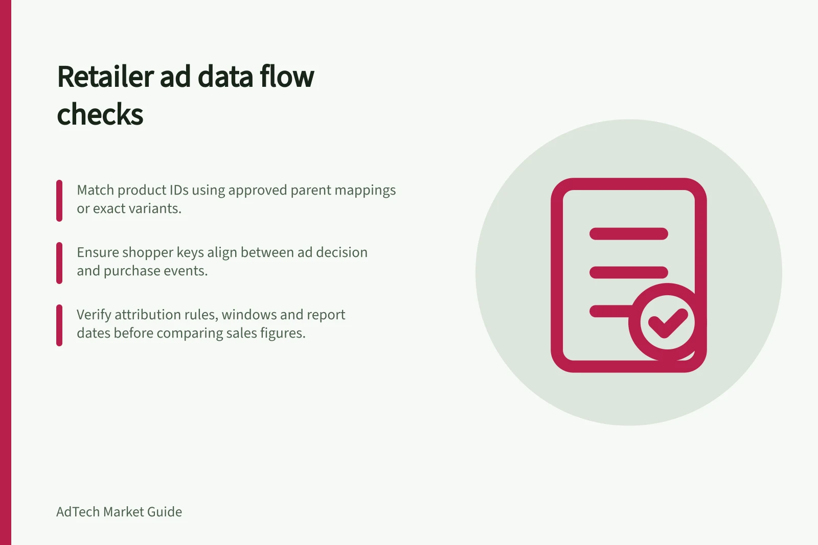 Retailer ad data flow checks: Match product IDs using approved parent mappings or exact variants.; Ensure shopper keys align between ad decision and purchase events.; Verify attribution rules, windows and report dates before comparing sales figures.