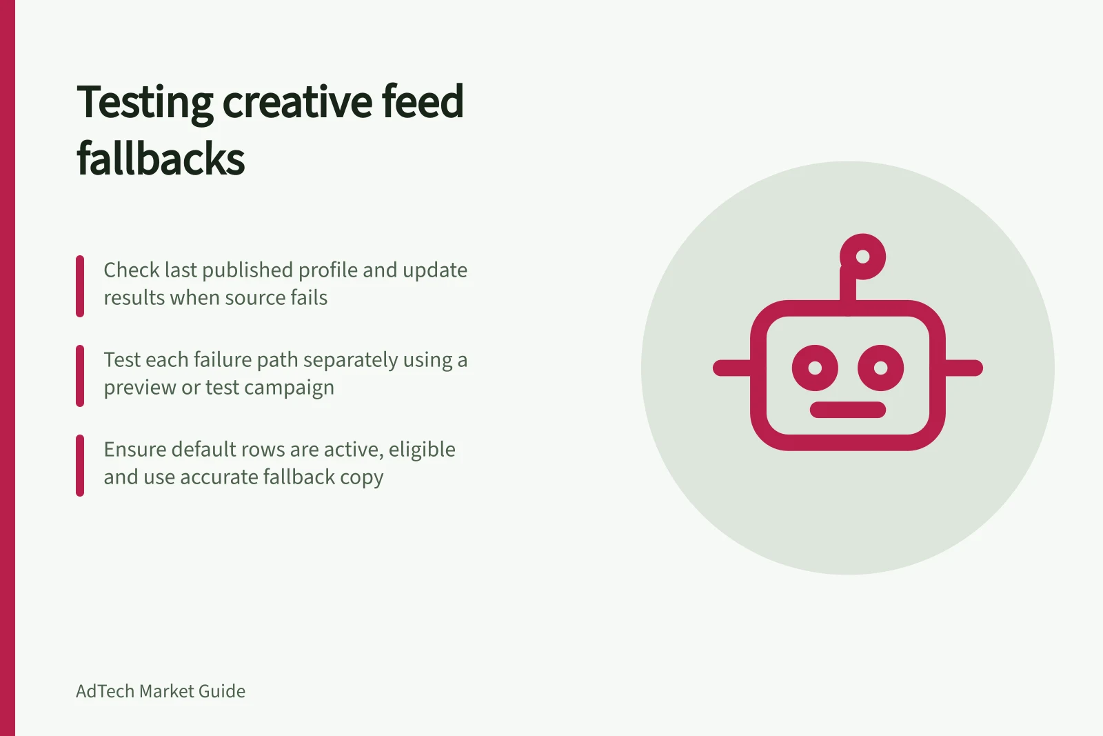 Testing creative feed fallbacks: Check last published profile and update results when source fails; Test each failure path separately using a preview or test campaign; Ensure default rows are active, eligible and use accurate fallback copy